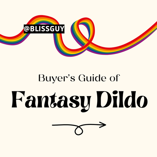Buyer’s Guide of Fantasy Dildo